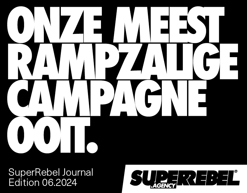 ONZE MEEST RAMPZALIGE CAMPAGNE OOIT.