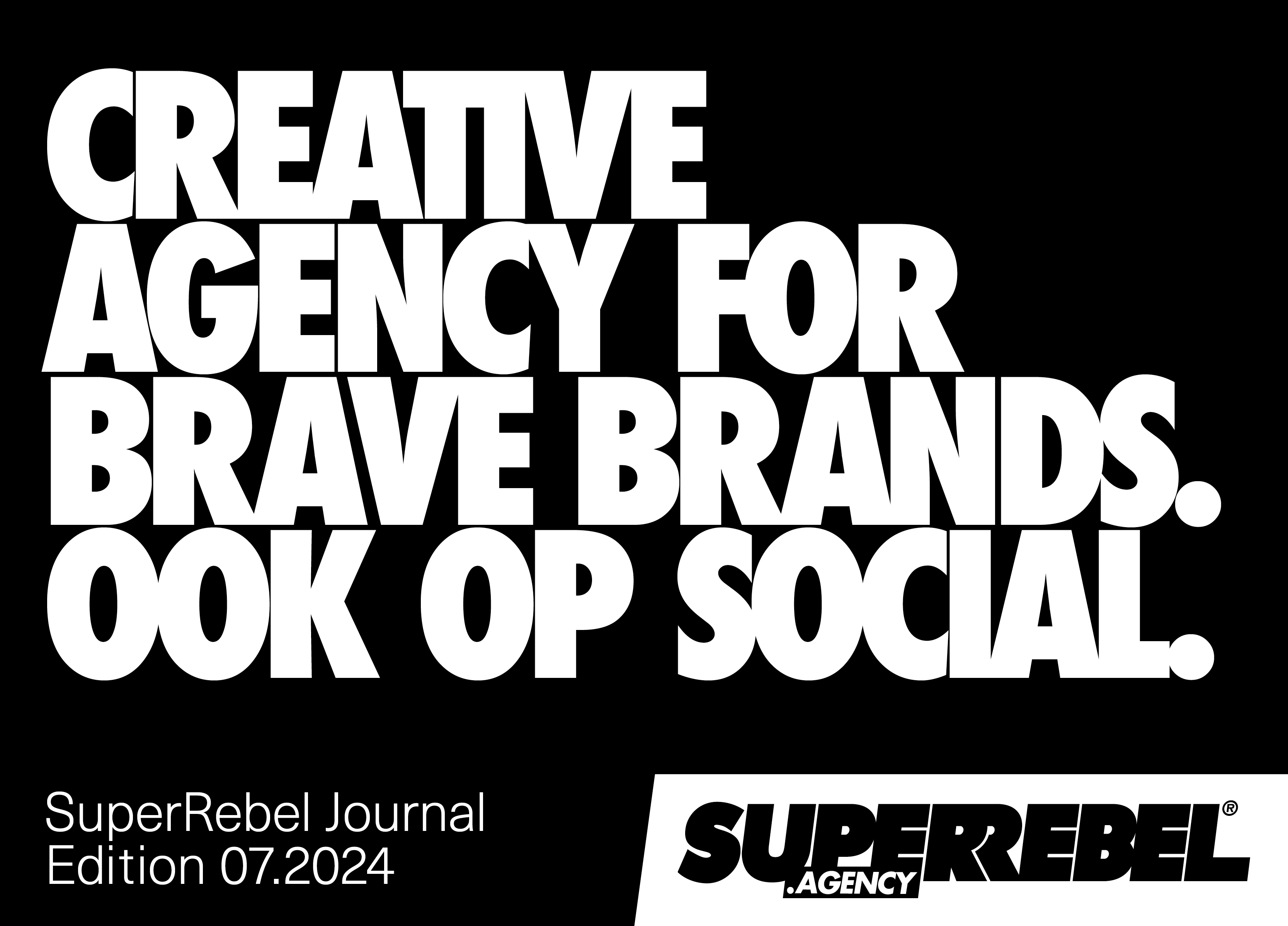 SUPERREBEL® AGENCY: CREATIVE AGENCY FOR BRAVE BRANDS. OOK OP SOCIAL.