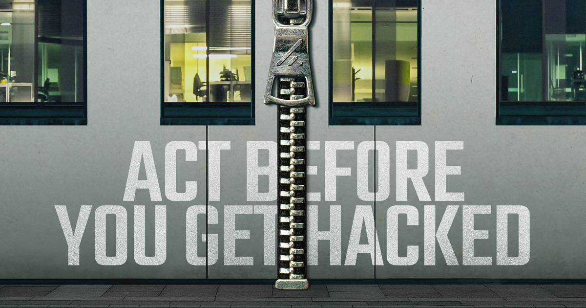 ACT. BEFORE YOU GET HACKED.